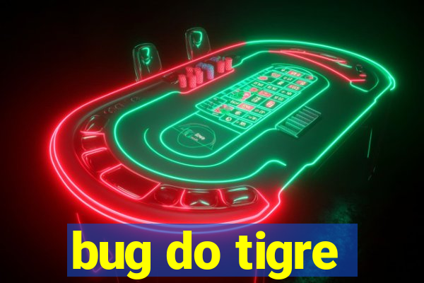 bug do tigre